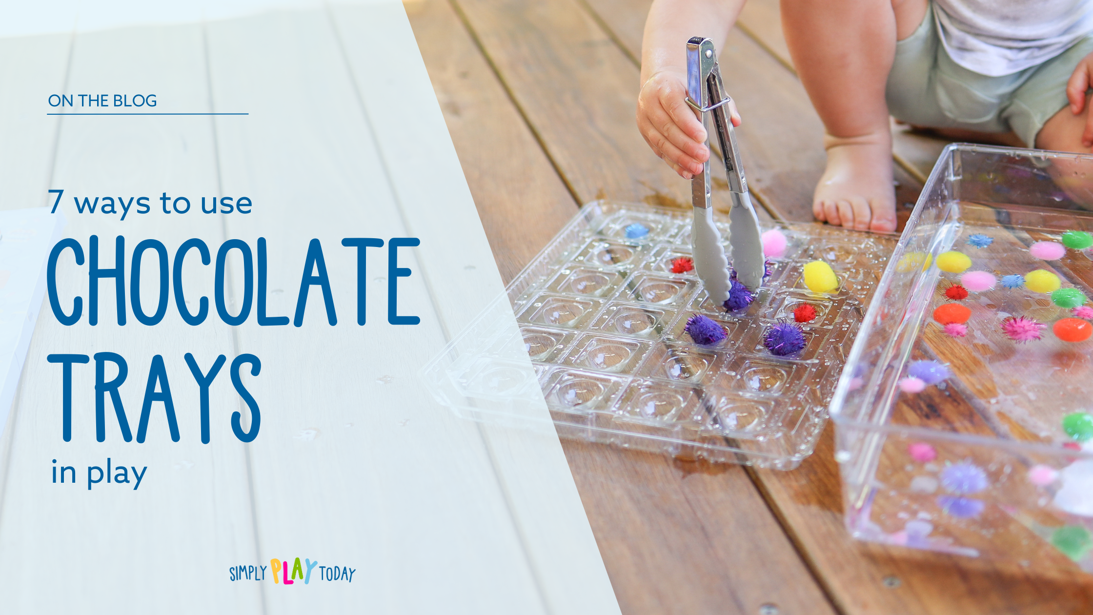 Background photo shows a young child using a pair of tongs to pick up pom poms and place them in a chocolate tray. Text says 'New on the Blog: 7 ways to use chocolate trays in play', and a Simply Play Today logo is at the bottom.